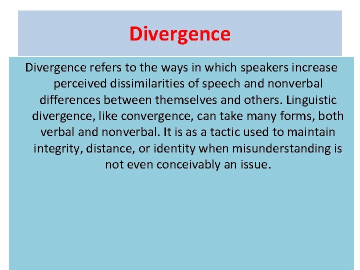 Divergence refers to the ways in which speakers increase perceived dissimilarities of speech and