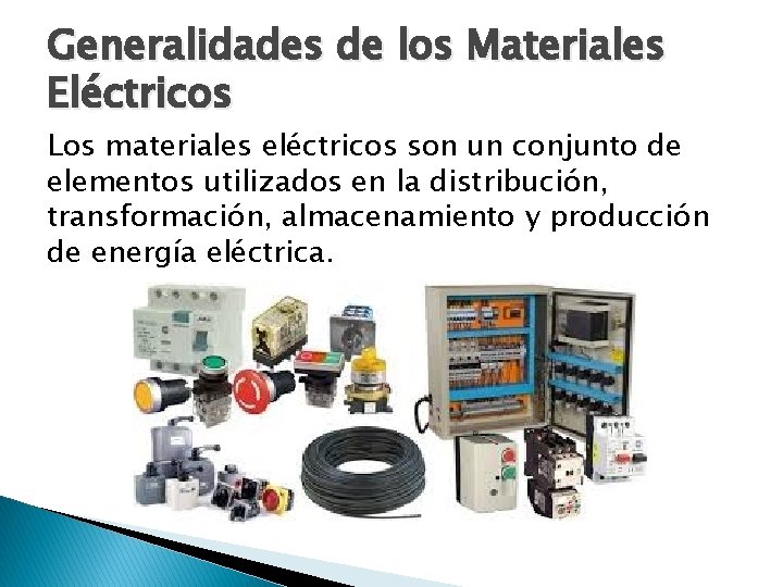 Generalidades de los Materiales Eléctricos Los materiales eléctricos son un conjunto de elementos utilizados