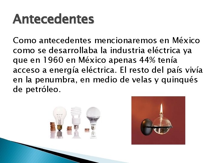 Antecedentes Como antecedentes mencionaremos en México como se desarrollaba la industria eléctrica ya que