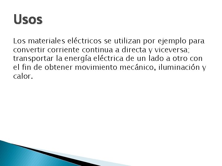 Usos Los materiales eléctricos se utilizan por ejemplo para convertir corriente continua a directa