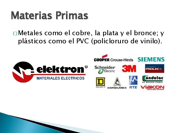 Materias Primas � Metales como el cobre, la plata y el bronce; y plásticos