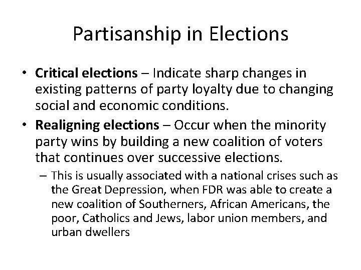 Partisanship in Elections • Critical elections – Indicate sharp changes in existing patterns of