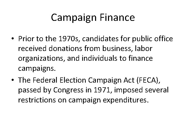 Campaign Finance • Prior to the 1970 s, candidates for public office received donations