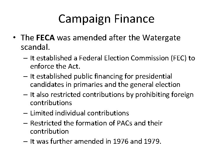 Campaign Finance • The FECA was amended after the Watergate scandal. – It established