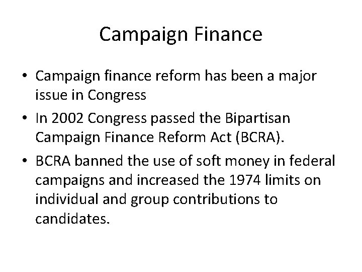Campaign Finance • Campaign finance reform has been a major issue in Congress •