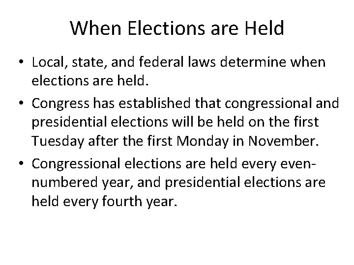 When Elections are Held • Local, state, and federal laws determine when elections are