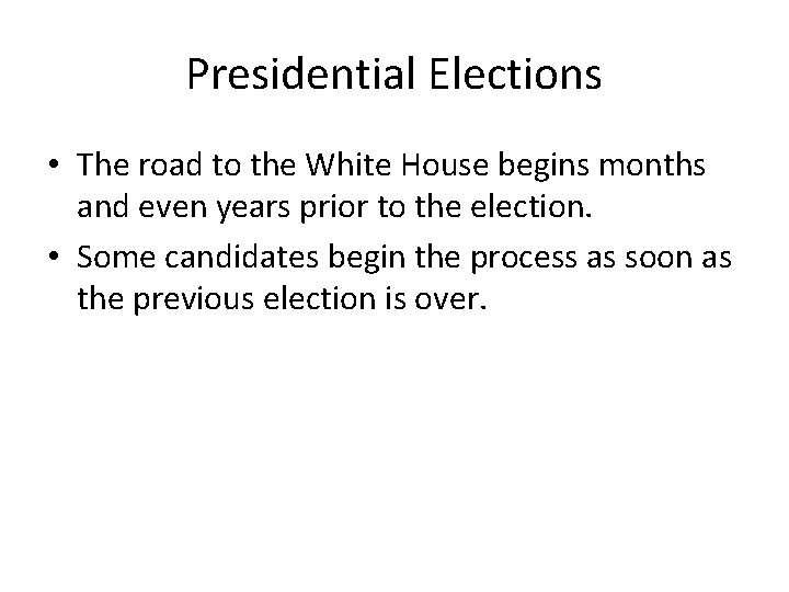 Presidential Elections • The road to the White House begins months and even years