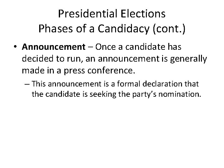 Presidential Elections Phases of a Candidacy (cont. ) • Announcement – Once a candidate