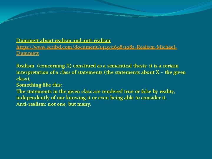 Dummett about realism and anti-realism https: //www. scribd. com/document/142971698/1982 -Realism-Michael. Dummett Realism (concerning X)