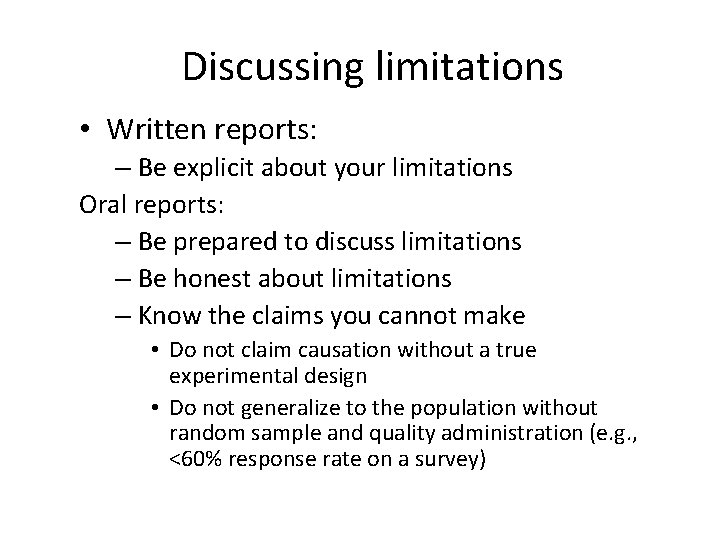 Discussing limitations • Written reports: – Be explicit about your limitations Oral reports: –