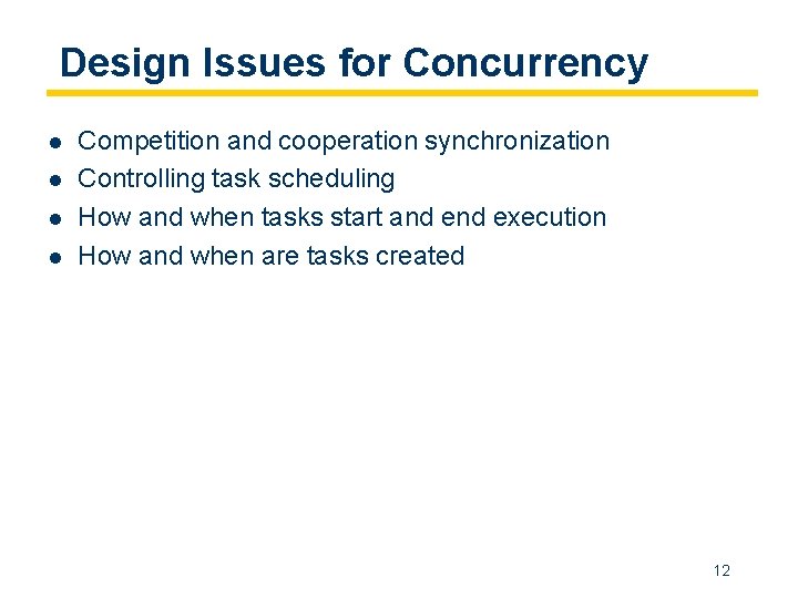 Design Issues for Concurrency l l Competition and cooperation synchronization Controlling task scheduling How