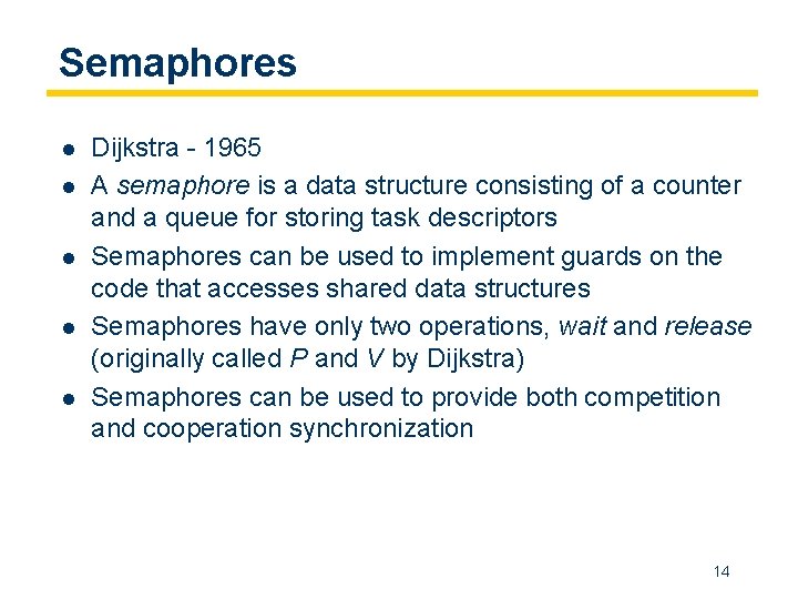 Semaphores l l l Dijkstra - 1965 A semaphore is a data structure consisting