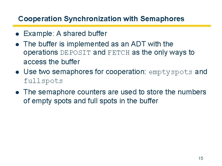 Cooperation Synchronization with Semaphores l l Example: A shared buffer The buffer is implemented