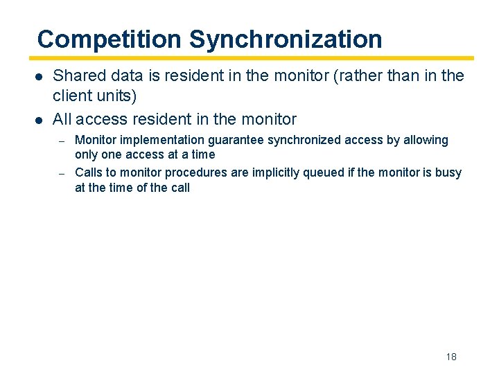 Competition Synchronization l l Shared data is resident in the monitor (rather than in