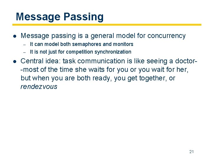 Message Passing l Message passing is a general model for concurrency – – l