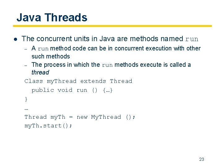 Java Threads l The concurrent units in Java are methods named run A run