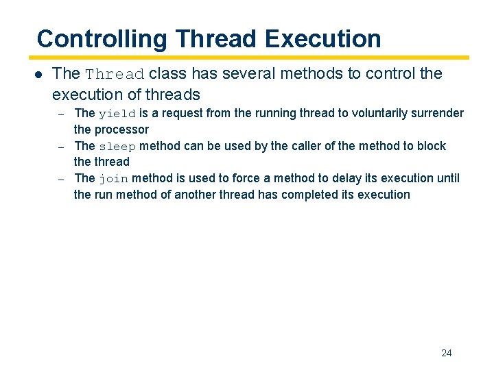 Controlling Thread Execution l The Thread class has several methods to control the execution