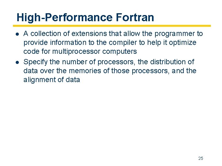 High-Performance Fortran l l A collection of extensions that allow the programmer to provide