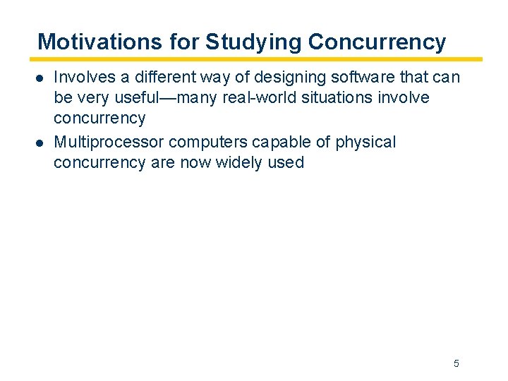 Motivations for Studying Concurrency l l Involves a different way of designing software that