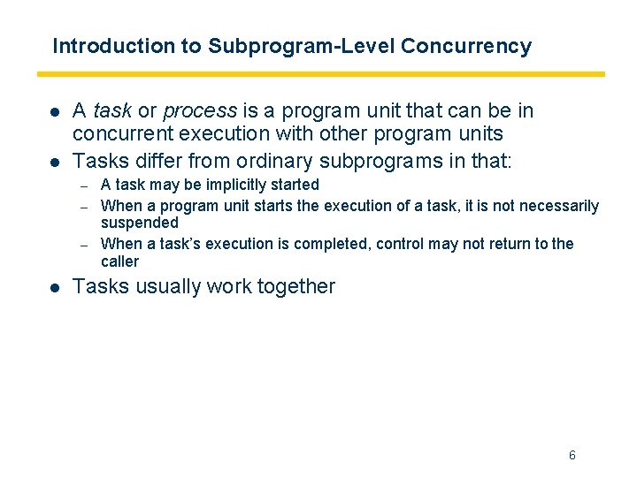 Introduction to Subprogram-Level Concurrency l l A task or process is a program unit