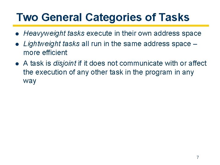 Two General Categories of Tasks l l l Heavyweight tasks execute in their own