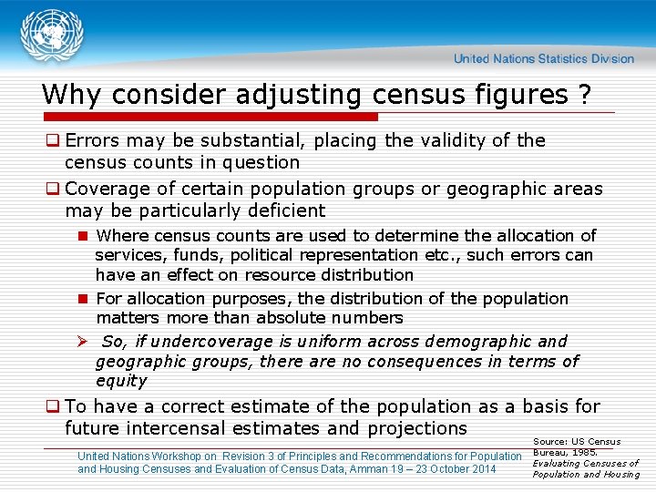 Why consider adjusting census figures ? q Errors may be substantial, placing the validity