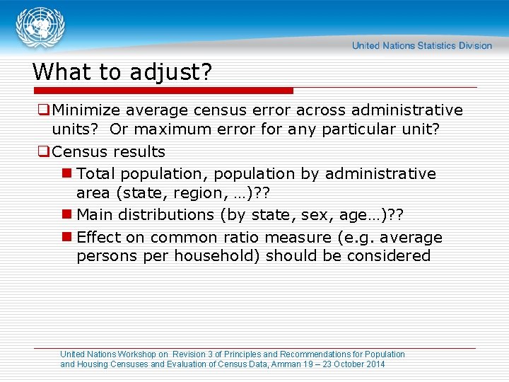 What to adjust? q Minimize average census error across administrative units? Or maximum error