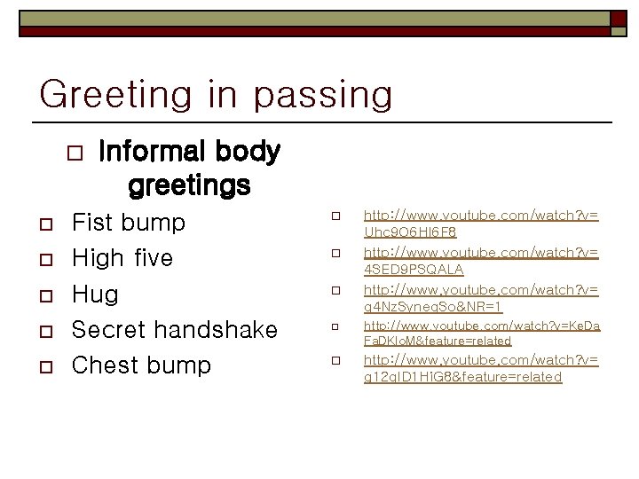 Greeting in passing o o o Informal body greetings Fist bump High five Hug