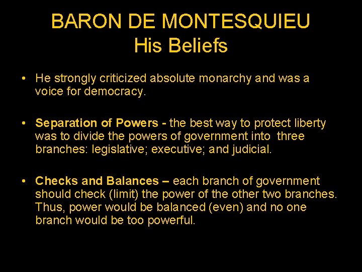 BARON DE MONTESQUIEU His Beliefs • He strongly criticized absolute monarchy and was a