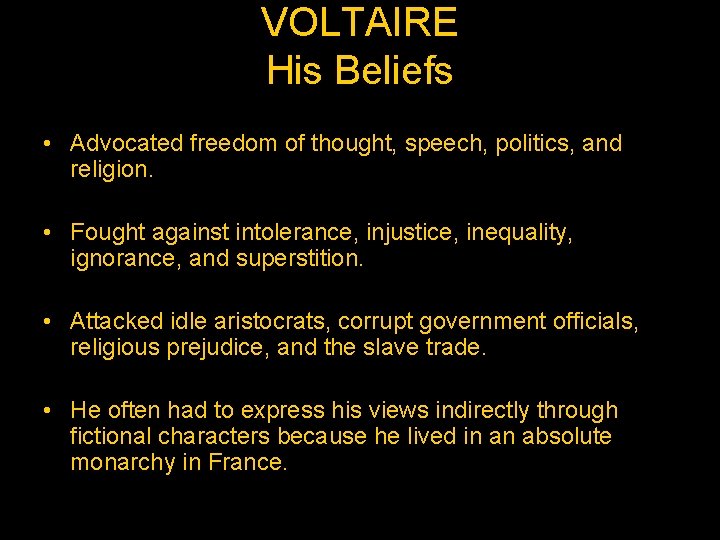 VOLTAIRE His Beliefs • Advocated freedom of thought, speech, politics, and religion. • Fought