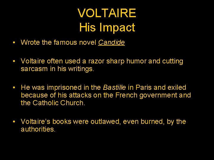 VOLTAIRE His Impact • Wrote the famous novel Candide • Voltaire often used a
