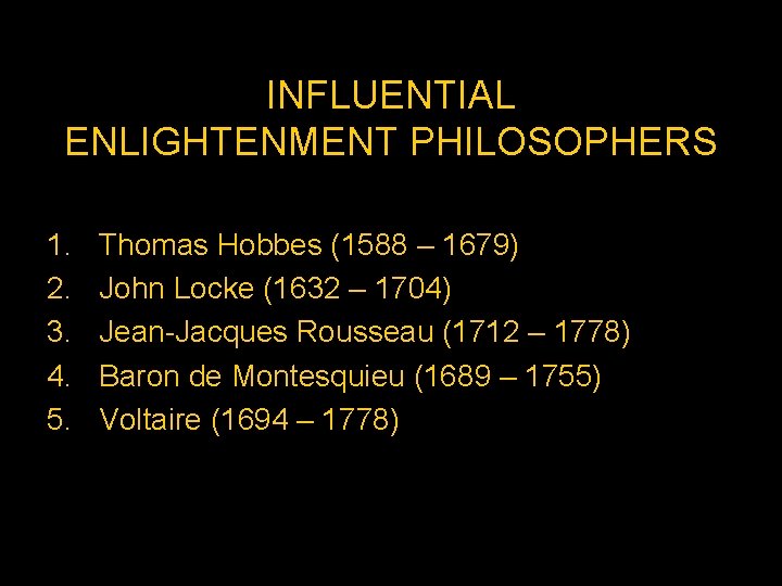 INFLUENTIAL ENLIGHTENMENT PHILOSOPHERS 1. 2. 3. 4. 5. Thomas Hobbes (1588 – 1679) John