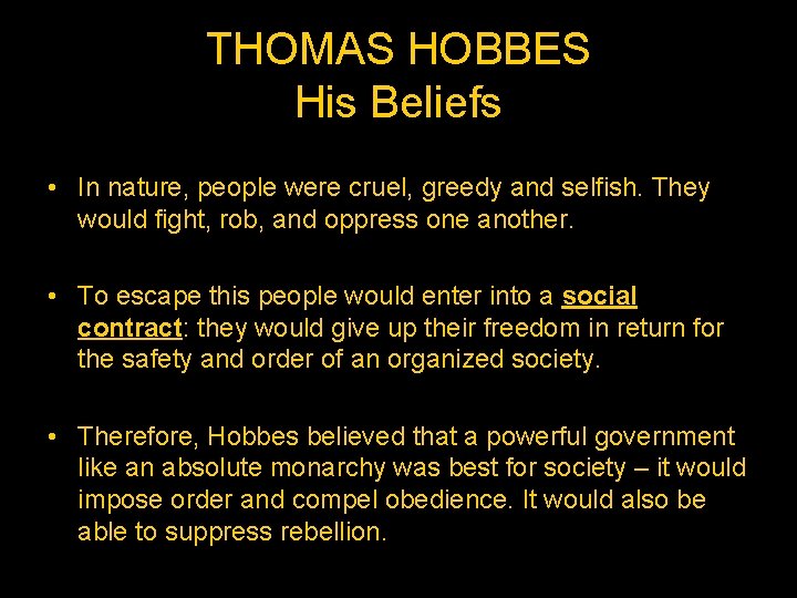 THOMAS HOBBES His Beliefs • In nature, people were cruel, greedy and selfish. They