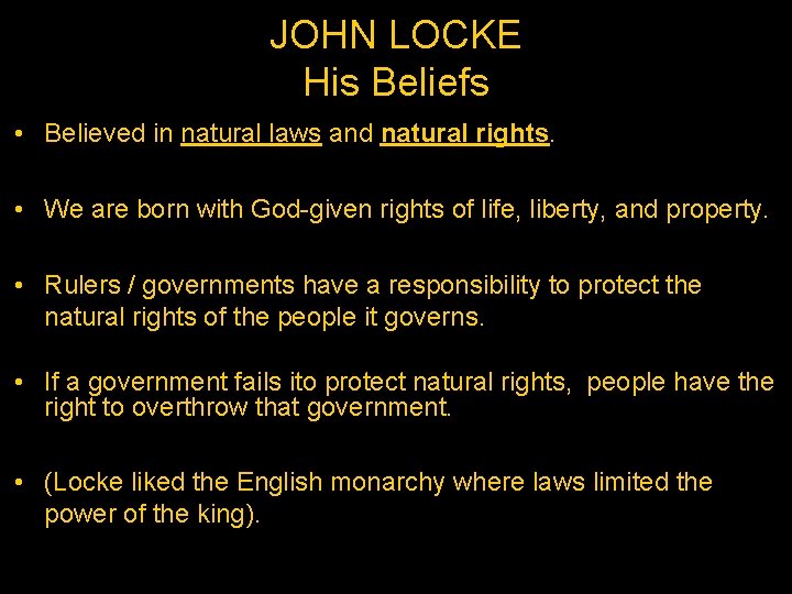 JOHN LOCKE His Beliefs • Believed in natural laws and natural rights. • We