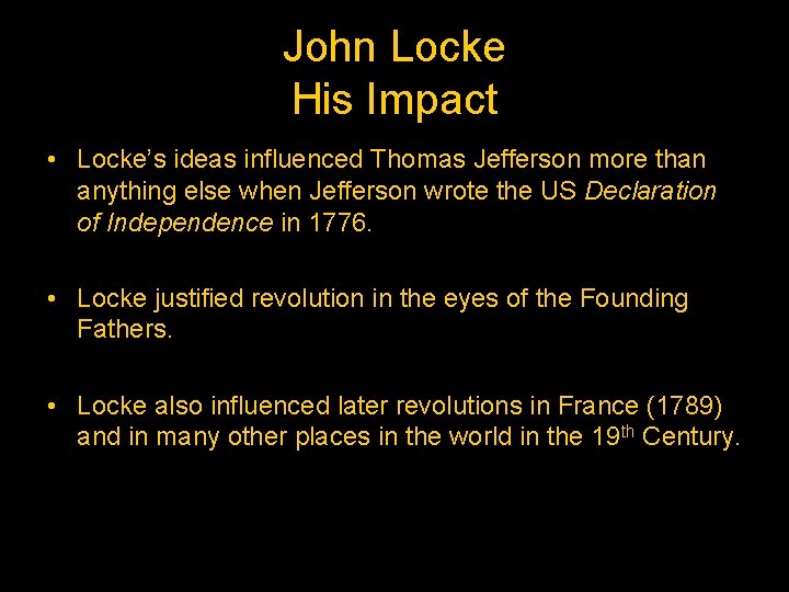 John Locke His Impact • Locke’s ideas influenced Thomas Jefferson more than anything else