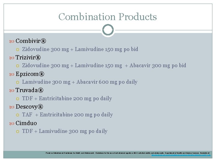 Combination Products Combivir® Zidovudine 300 mg + Lamivudine 150 mg po bid Trizivir® Zidovudine