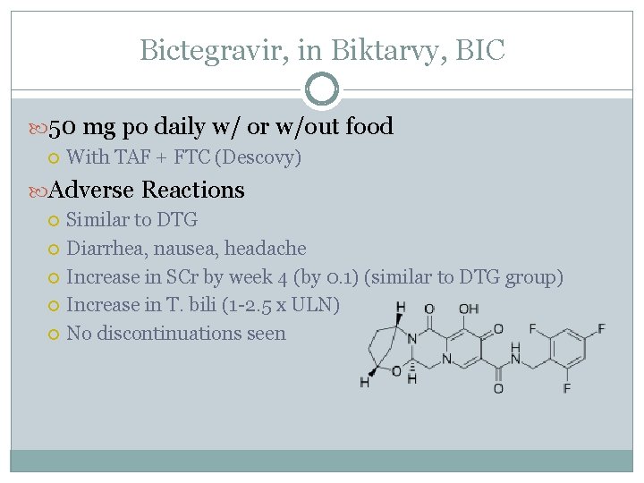 Bictegravir, in Biktarvy, BIC 50 mg po daily w/ or w/out food With TAF