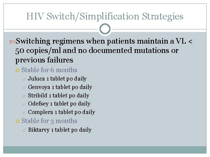 HIV Switch/Simplification Strategies Switching regimens when patients maintain a VL < 50 copies/ml and