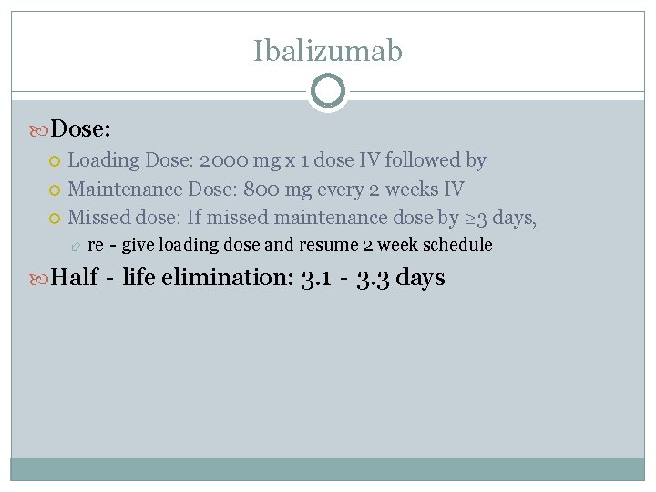 Ibalizumab Dose: Loading Dose: 2000 mg x 1 dose IV followed by Maintenance Dose: