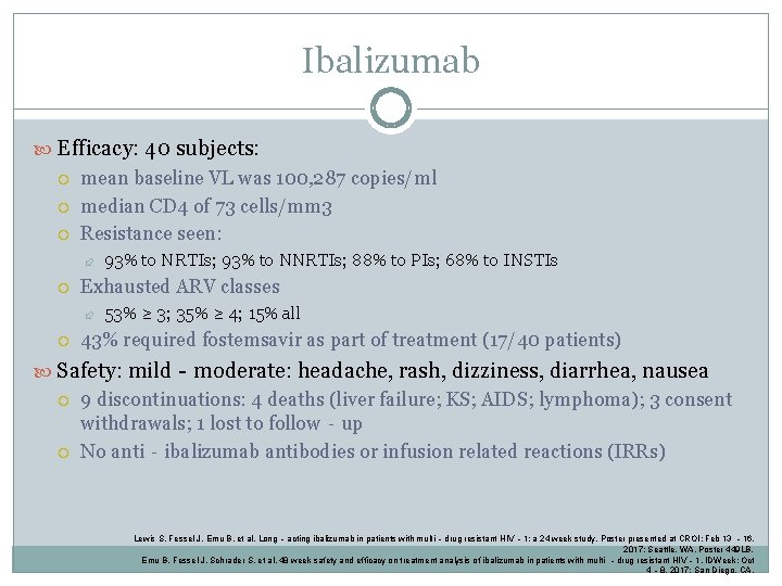 Ibalizumab Efficacy: 40 subjects: mean baseline VL was 100, 287 copies/ml median CD 4