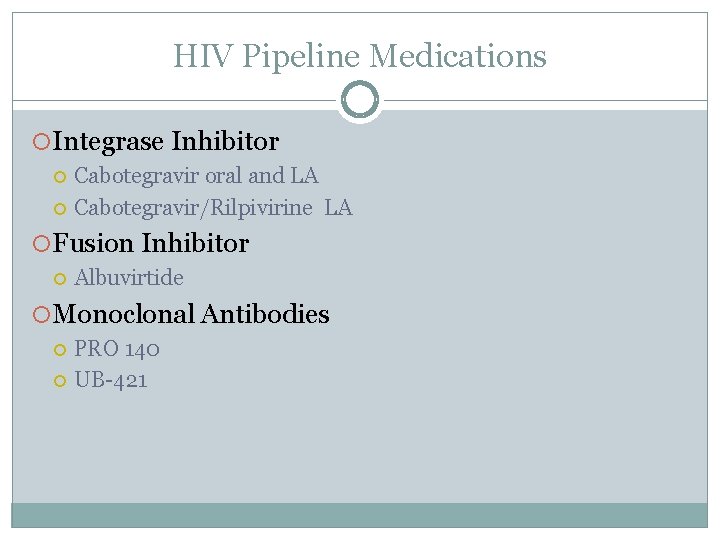 HIV Pipeline Medications Integrase Inhibitor Cabotegravir oral and LA Cabotegravir/Rilpivirine LA Fusion Inhibitor Albuvirtide