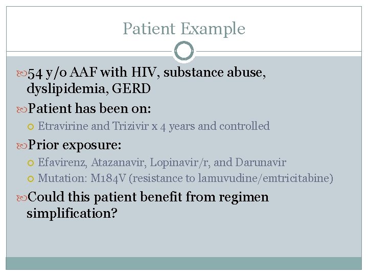 Patient Example 54 y/o AAF with HIV, substance abuse, dyslipidemia, GERD Patient has been