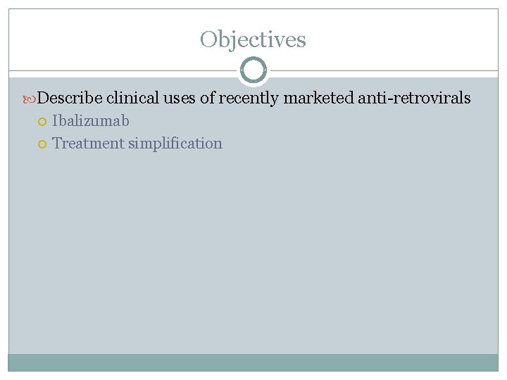Objectives Describe clinical uses of recently marketed anti-retrovirals Ibalizumab Treatment simplification 