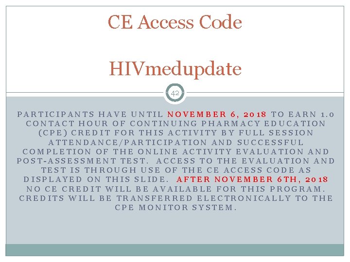 CE Access Code HIVmedupdate 42 PARTICIPANTS HAVE UNTIL NOVEMBER 6, 2018 TO EARN 1.