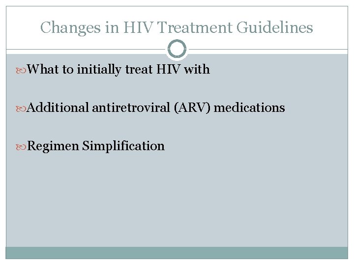 Changes in HIV Treatment Guidelines What to initially treat HIV with Additional antiretroviral (ARV)