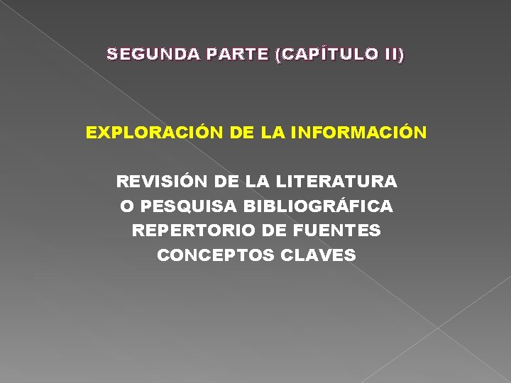 SEGUNDA PARTE (CAPÍTULO II) EXPLORACIÓN DE LA INFORMACIÓN REVISIÓN DE LA LITERATURA O PESQUISA