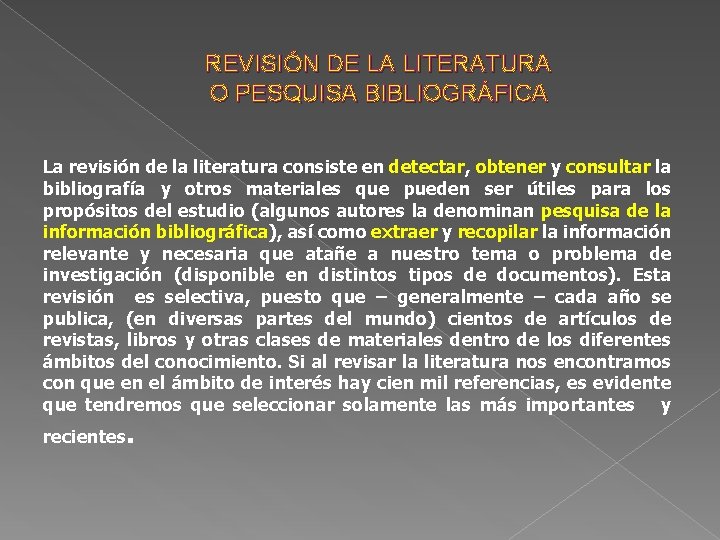 REVISIÓN DE LA LITERATURA O PESQUISA BIBLIOGRÁFICA La revisión de la literatura consiste en
