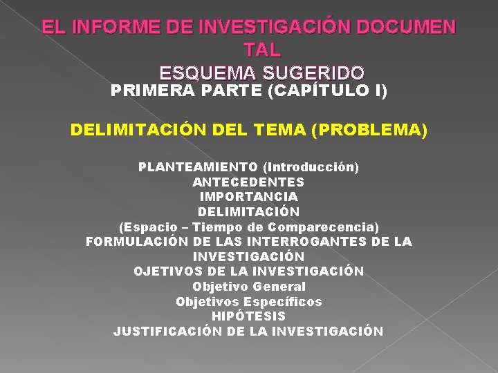 EL INFORME DE INVESTIGACIÓN DOCUMEN TAL ESQUEMA SUGERIDO PRIMERA PARTE (CAPÍTULO I) DELIMITACIÓN DEL