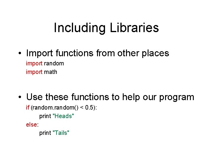 Including Libraries • Import functions from other places import random import math • Use