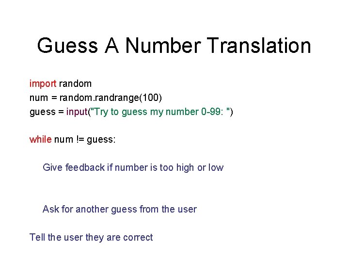 Guess A Number Translation import random num = random. randrange(100) guess = input("Try to